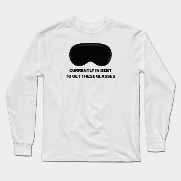 CURRENTLY IN DEBT TO GET THESE GLASSES VISION Long Sleeve T-Shirt by ThesePrints